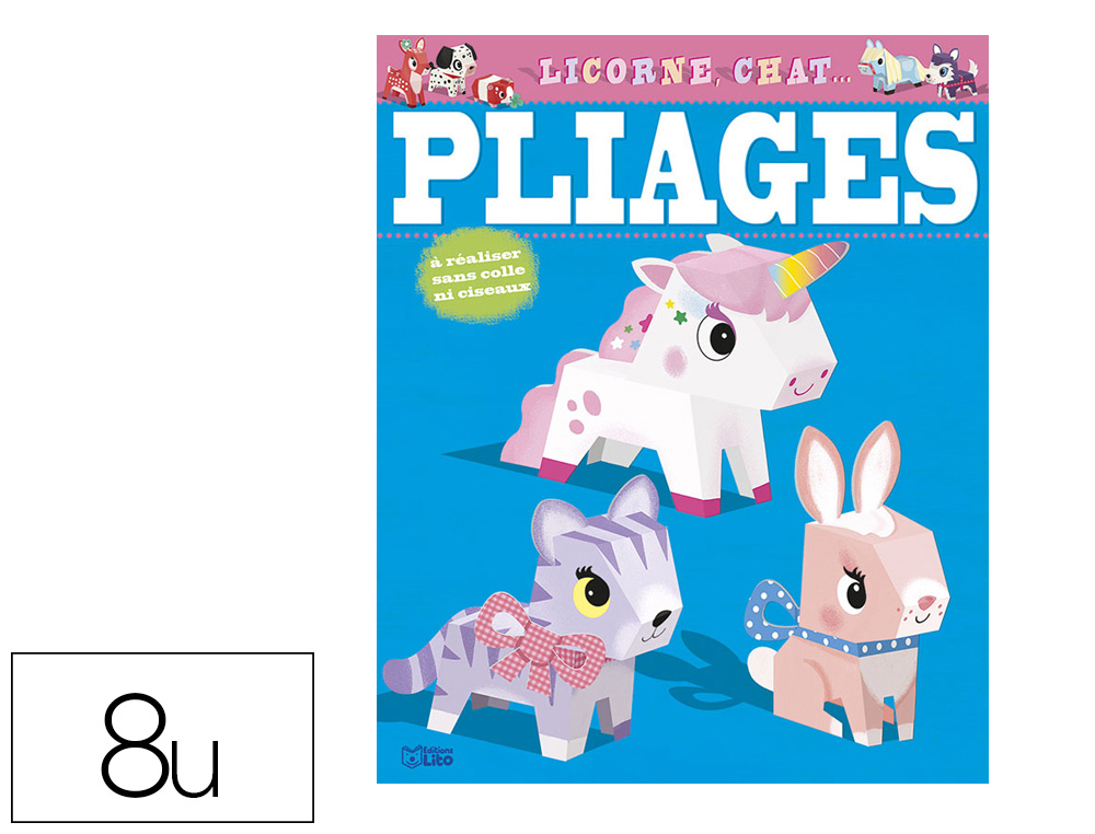 MES PREMIERES CREATIONS EN PLIAGE EDITIONS LITO MODELE   LICORNES, CHATS... 8 ANIMAUX